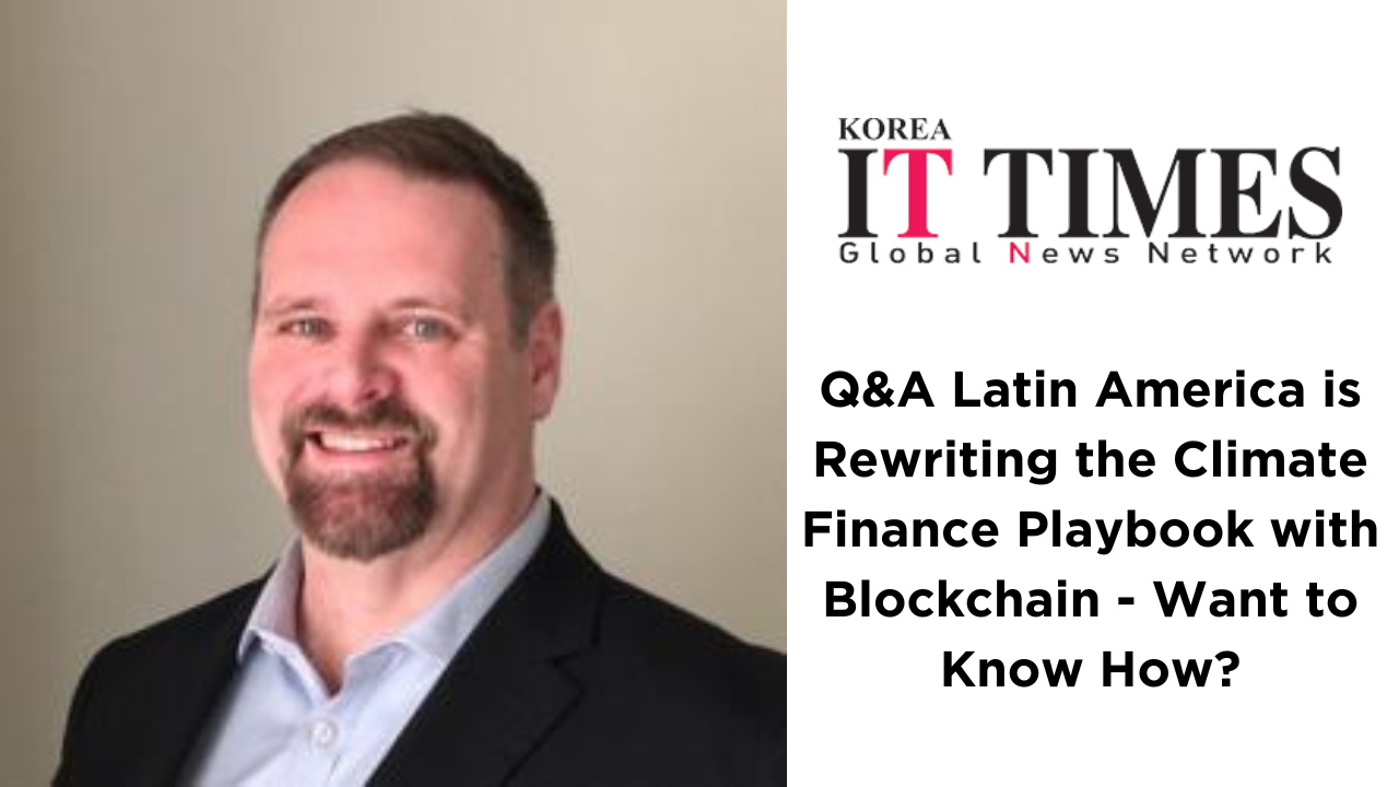 Q&A] Latin America is Rewriting the Climate Finance Playbook with Blockchain – Want to Know How?